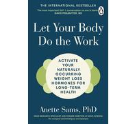 Let Your Body Do The Work Activate Your Naturally Occurring Weight Loss Hormones for Long-Term Health - Anette Sams - Transworld digital - ebook (ePub) - Livre