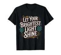 Let Your Brightest Light Shine Rappel de Motivation - T-Shirt
