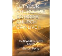 LET YOUR CHURCH DIE SO GOD'S CHURCH CAN LIVE!: The Newly Resurrected Church