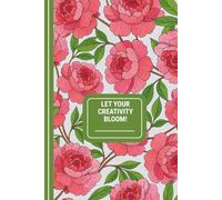 Let Your Creativity Bloom!: Floral Inspirational Journal - 6x9 in,110 Pages with Date Field, Lined (6mm) - For Girls and Women