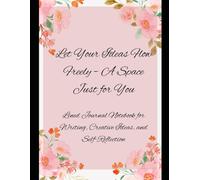 Let Your Ideas Flow Freely - A Space Just for You: A Beautiful Lined Journal for Thoughts, Creativity, and Daily Reflections