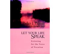 Let Your Life Speak: Listening for the Voice of Vocation by Parker J. Palmer(1999-09-10)