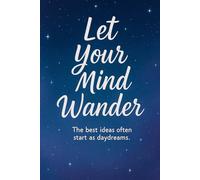 Let Your Mind Wander: A mixed interior notebook for ideas, journaling & reflection
