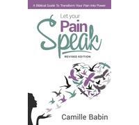 Let your pain speak: A biblical guide to transform your pain into power Revised