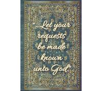 "...Let your requests be made known unto God": A 365-day Prayer Journal