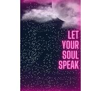 Let Your Soul Speak: Turn Silence Into Words, And Words Into Strength