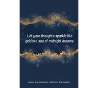 Let your thoughts sparkle like gold in a sea of midnight dreams.: A space for Brilliance, Creativity, and Clarity
