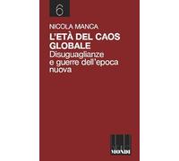 L'età del caos globale. Disuguaglianze e guerre nell'epoca nuova