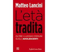 L'età tradita. Oltre i luoghi comuni sugli adolescenti