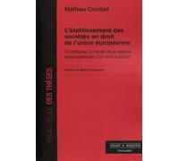L'établissement des sociétés en droit de l'Union européenne Contribution à l'étude de la création jurisprudentielle d'un droit subjectif - Mathieu Combet - Mare & Martin - broché - Etude