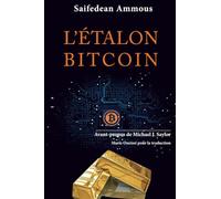 L'étalon-bitcoin: l'alternative décentralisée aux banques centrales - édition mise à jour avec un avant-propos de Michael J. Saylor