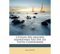 L'Étalon Des Mesures Assyriennes Fixé Par Les Textes Cunéiformes
