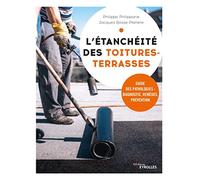 L'étanchéité des toitures-terrasses: Guide des pathologies : diagnostic, remèdes, prévention