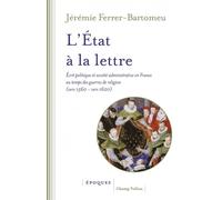 L'Etat à la lettre - Écrit politique et société administrati - Jérémie Ferrer-Bartomeu - Champ Vallon - broché - Etude