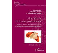 L'Etat africain et la crise postcoloniale Repenser 60 ans d'alternance institutionnelle et idéologique sans alternative socioéconomique - Joel Baraka Akilimali - L'harmattan - broché - Essai
