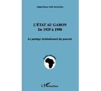 L'état au Gabon de 1929 à 1990: Le partage institutionnel du pouvoir