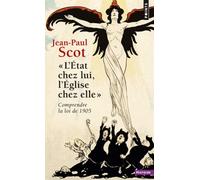 L'Etat chez lui, l'Eglise chez elle Comprendre la loi de 1905 - Jean-Paul Scot - Points - Poche - Etude