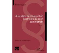 L'Etat dans la construction doctrinale du droit administratif: Tome 1