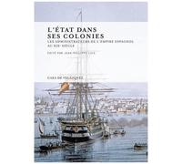 L'etat Dans Ses Colonies - Les Administrateurs De L'empire Espagnol Au Xixe Siècle