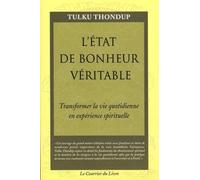 L'état de bonheur veritable - Transformer la vie quotidienne en experience spirituelle