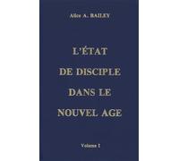 L'Etat de disciple dans le nouvel âge, volume 1