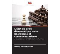 L'État de droit démocratique entre libéralisme et communautarisme: Aristote, MacIntyre, Sandel, Rawls, Honneth et Fraser