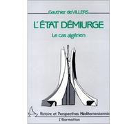 L'Etat démiurge, le cas algérien - le cas algérien - Gauthier De Villers - L'harmattan - Livre