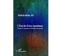 L'Etat des Frères musulmans L'Europe et l'expansion de l'Organisation Internationale - Abdelrahim Ali - L'harmattan - broché - Essai