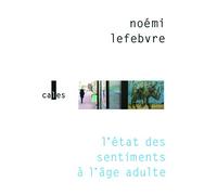 Noémi Lefebvre – L'état des sentiments à l'âge adulte – Roman – Broché