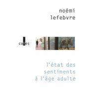Noémi Lefebvre – L'état des sentiments à l'âge adulte – Roman – Broché