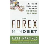 L'état d'esprit du Forex : Les compétences et l'attitude gagnante dont vous avez besoin pour un trading plus rentable sur le Forex