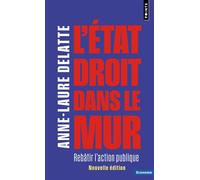 L'État droit dans le mur Rebâtir l'action publique - Anne-Laure Delatte - Points - Poche - Etude