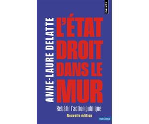 L'État droit dans le mur Rebâtir l'action publique - Anne-Laure Delatte - Points - Poche - Etude
