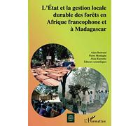 L'etat Et La Gestion Locale Durable Des Forêts En Afrique Francophone Et À Madagascar