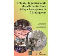 L'Etat et la gestion locale durable des forêts en Afrique francophone et à Madagascar - Alain Bertrand - L'harmattan - broché - Etude