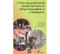 L'Etat et la gestion locale durable des forêts en Afrique francophone et à Madagascar Pierre Montagne (Auteur), Alain Karsenty (Auteur), Alain Bertrand (Auteur)