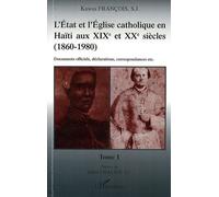 L'Etat et l'Eglise catholique en Haïti aux XIX et XXe siècles (1860-1980) Documents officiels, déclarations, correspondances, etc. - Tome 1 - Kawas Francois - L'harmattan - broché - Essai