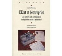 L'etat Et L'entreprise - Une Histoire De La Normalisation Comptable Et Fiscale À La Française