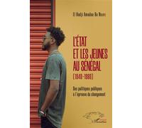 L'Etat et les jeunes au Sénégal (1940-1980) Des politiques publiques à l'épreuve du changement - El Hadj Amadou Ba Ndiaye - L'harmattan - broché - Essai