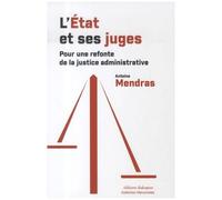 L'etat Et Ses Juges - Pour Une Refonte De La Justice Administrative