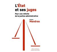 L'État et ses juges - Pour une refonte de la justice administrative - Antoine Mendras - Dialogues Eds - broché - Etude