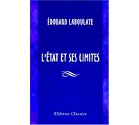 L'État et ses limites: Suivi d'essais politiques sur Alexis de Tocqueville, l'instruction publique, les finances, le droit de pétition etc