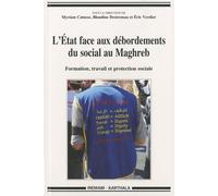 L'etat Face Aux Débordements Du Social Au Maghreb - Formation, Travail Et Protection Sociale