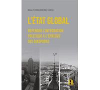 L'etat Global - Repenser L'intégration Politique À L'épreuve Des Diasporas
