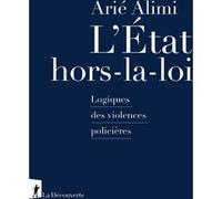 L'État hors-la-loi: Logiques des violences policières