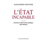 L'État incapable - Comment rendre l'action publique enfin efficace - Alexandre Pointier - Allary - ebook (ePub) - Essai