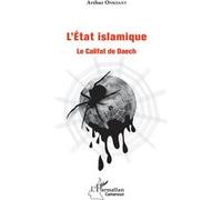 L'état islamique Le Califat de Daech - Arthur Onkoant - L'harmattan - broché - Essai
