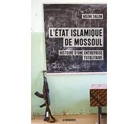 L'État islamique de Mossoul: Histoire d'une entreprise totalitaire