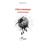 L'état islamique Le Califat de Daech - Arthur Onkoant - L'harmattan - broché - Essai