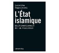 L'Etat islamique - Multinationale de la violence - Loretta Napoleoni - Calmann-Levy - broché - Etude